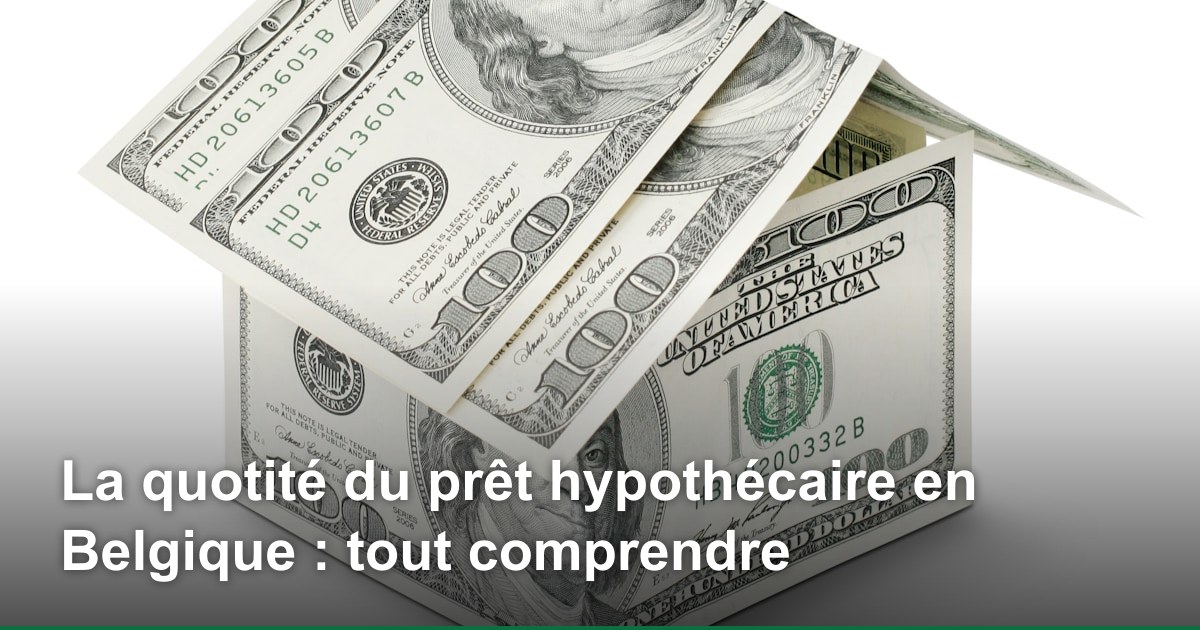 La quotité du prêt hypothécaire en Belgique : tout comprendre